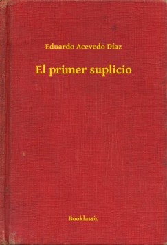 Eduardo Acevedo D�az - El primer suplicio