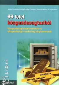 Kovács Zsuzsanna - Kökény Erzsébet Zsuzsanna - Mosonyi Darinka - Dr. Pagács Ilona - 68 tétel közgazdaságtanból - Közép- és emelt szint