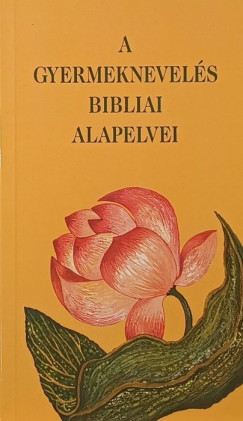 Ellen Gould White - A gyermeknevel�s bibliai alapelvei