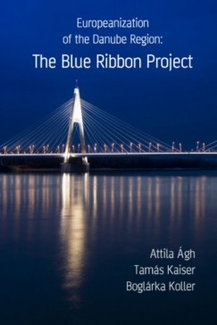 gh Attila - Kaiser Tams - Koller Boglrka - Europeanization of the Danube Region: The Blue Ribbon Project