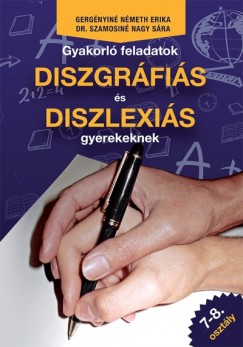 Gergnyin Nmeth Erika - Dr. Szamosin Nagy Sra - Gyakorl feladatok diszgrfis s diszlexis gyerekeknek 7-8. osztly