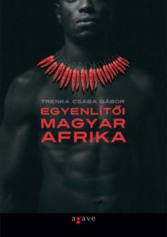 Trenka Csaba Gábor - Egyenlítői magyar Afrika