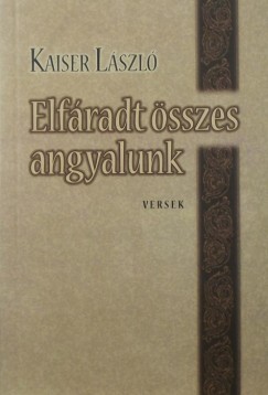 Kaiser Lszl - Elfradt sszes angyalunk