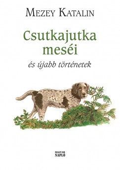 Mezey Katalin - Csutkajutka mesi s jabb trtnetek