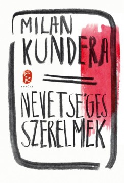 Milan Kundera - Nevetsges szerelmek