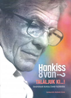 Miszlivetz Ferenc  (Szerk.) - Hankiss 8van? Talljuk ki...!