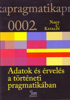 Nagy C. Katalin - Adatok s rvels a trtneti pragmatikban