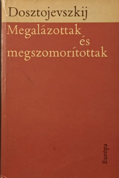 Fjodor Mihajlovics Dosztojevszkij - Megalzottak s megszomortottak