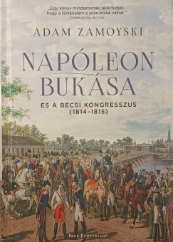 Adam Zamoyski - Napóleon bukása