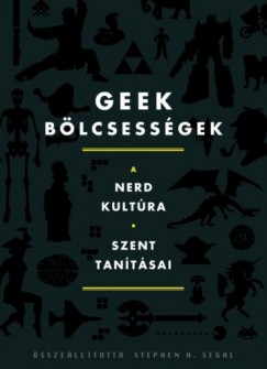 Stephen H. Segal  (szerk.) - Geek blcsessgek
