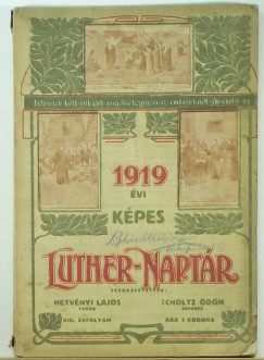 Hetvényi Lajos (Szerk.) - Scholtz Ödön (Szerk.) - Képes Luther-naptár az 1919. közönséges évre