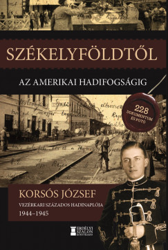 Korss Jzsef - Szkelyfldtl az amerikai hadifogsgig 1944-1945