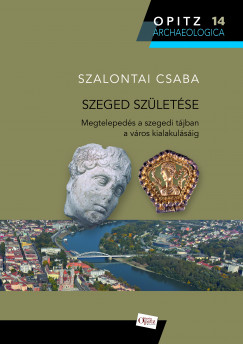 Szalontai Csaba - Szeged születése