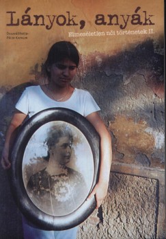 Pcsi Katalin  (sszell.) - Lnyok, anyk - Elmesletlen ni trtnetek II.