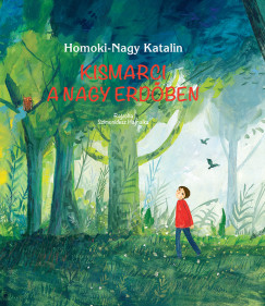 Homoki-Nagy Katalin - Kismarci a nagy erdben