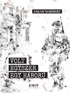 Jakab Norbert - Volt egyszer egy hbor