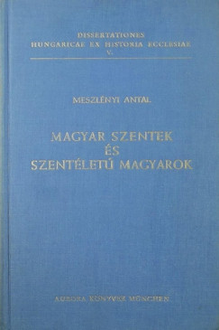 Meszlnyi Antal - Magyar szentek s szentlet magyarok