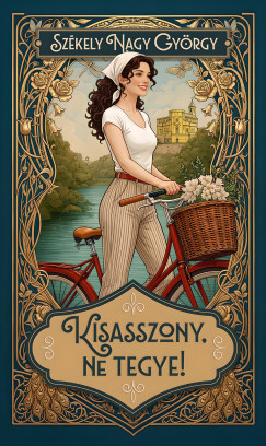 Székely Nagy György - Kisasszony, Ne Tegye!