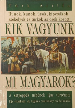 Türk Attila - Kik vagyunk mi magyarok?