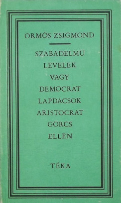Orms Zsigmond - Szabadelm levelek vagy democrat lapdacsok aristocrat grcs ellen