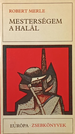 Robert Merle - Mesterségem a halál