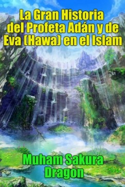 Muham Sakura Dragon - La Gran Historia del Profeta Ad�n y de Eva (Hawa) en el Islam