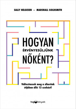 Marshall Goldsmith - Sally Helgesen - Hogyan rvnyesljnk nknt?