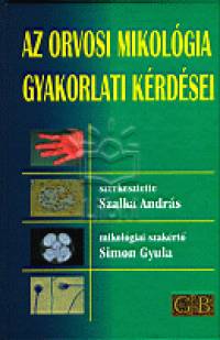 Szalka Andrs  (Szerk.) - Az orvosi mikolgia gyakorlati krdsei