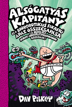Dav Pilkey - Alsgatys Kapitny s a Biorobotikus Fikafi dz sszecsapsa