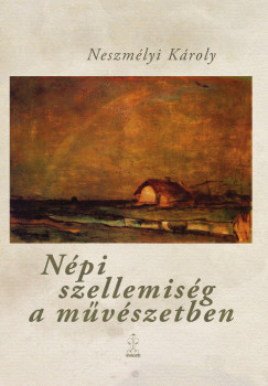 Neszmélyi Károly - Népi szellemiség a művészetben