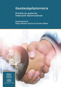 Kutasi Gbor  (Szerk.) - Nagy Sndor Gyula  (Szerk.) - Gazdasgdiplomcia