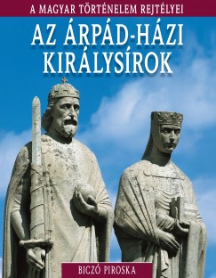 Biczó Piroska - Az Árpád-házi királysírok