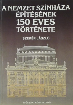 Szekr Lszl - A Nemzet Sznhza ptsnek 150 ves trtnete