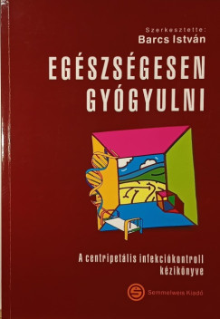 Barcs Istvn  (Szerk.) - Egszsgesen gygyulni