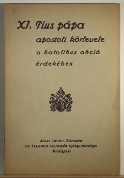 Xi. Pius Ppa - XI. Pius ppa apostoli krlevele a katolikus akci rdekben