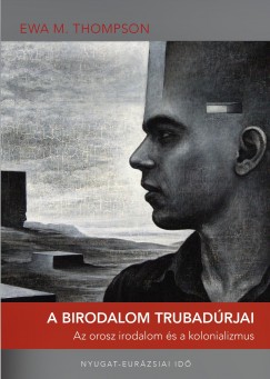 Ewa M. Thompson - A birodalom trubadrjai