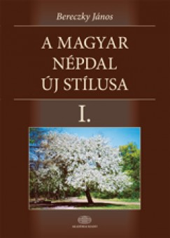 Bereczky Jnos - A magyar npdal j stlusa I-IV.