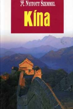 Hollósi Nikolett (Szerk.) - KÍNA - NYITOTT SZEMMEL