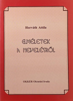 Horváth Attila - Elméletek a nevelésről