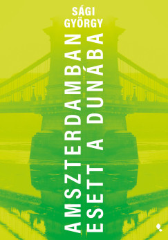 Sági György - Amszterdamban esett a Dunába