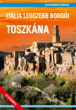 Juszt Róbert (Szerk.) - Zöldi Mihály (Szerk.) - Itália legszebb borgói - Toszkána (második, javított kiadás)