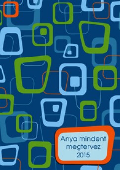 Csnyi Andrea - Anya mindent megtervez (geometrikus) 2015