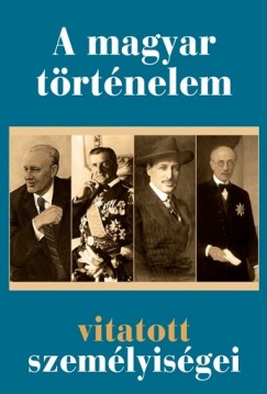 Nagy Mzes Rita  (Szerk.) - A magyar trtnelem vitatott szemlyisgei