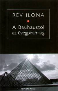 Rv Ilona - A Bauhaustl az vegpiramisig