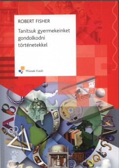 Robert Fisher - Tantsuk gyermekeinket gondolkodni trtnetekkel