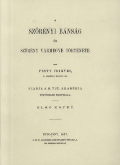 Pesty Frigyes - A szrnyi bnsg s Szrny vrmegye trtnete I.