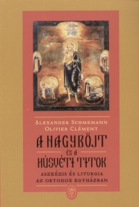 Olivier Cl�ment - Alexander Schmemann - A nagyb�jt �s a h�sv�ti titok
