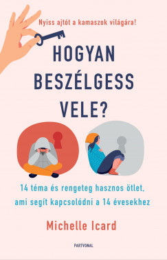 Michelle Icard - Hogyan beszlgess vele? - 14 tma s rengeteg hasznos tlet, ami segt kapcsoldni a 14 vesekhez