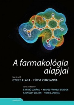 Frst Zsuzsanna  (Szerk.) - Gyires Klra  (Szerk.) - A farmakolgia alapjai
