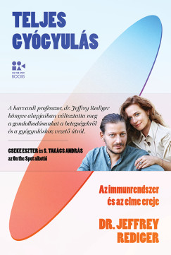 dr. Jeffrey Rediger - Teljes gyógyulás - Az immunrendszer és az elme ereje